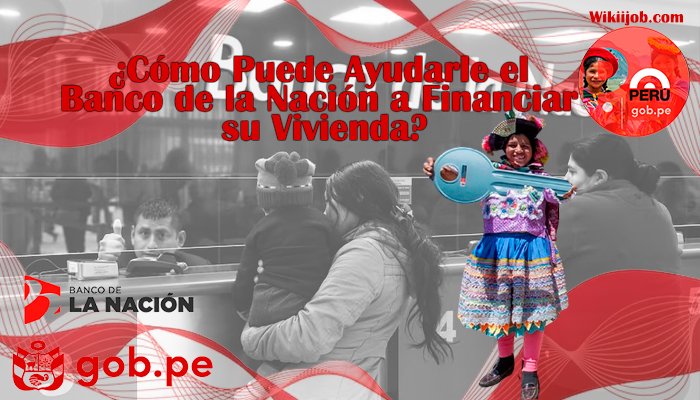 ¿Cómo Puede Ayudarle el Banco de la Nación a Financiar su Vivienda?